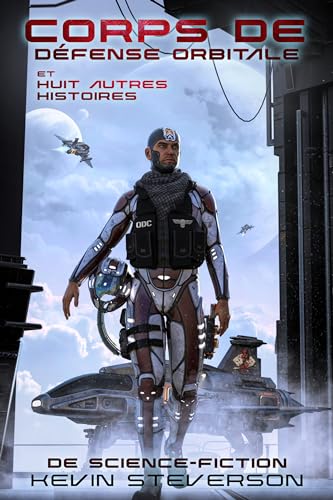 Corps de Défense Orbitale: Et huit autres histoires de science-fiction : Une collection de Kevin Steverson (La Coalition t. 9) (French Edition)