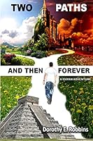 Two Paths and then Forever: A Mayan Adventure 1519504705 Book Cover