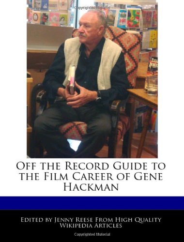 Off the Record Guide to the Film Career of Gene Hackman