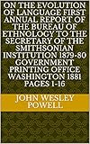  On the Evolution of Language First Annual Report of the Bureau of Ethnology to the Secretary of the Smithsonian Institution 1879-80 Government Printing ... Washington 1881 pages 1-16 (English Edition)
