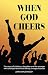 When God Cheers: The Story of a Father, a Daughter and the Stranger Who Changed Their Lives During a Magical Season