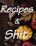 Recipes & Shit: Cookbook...