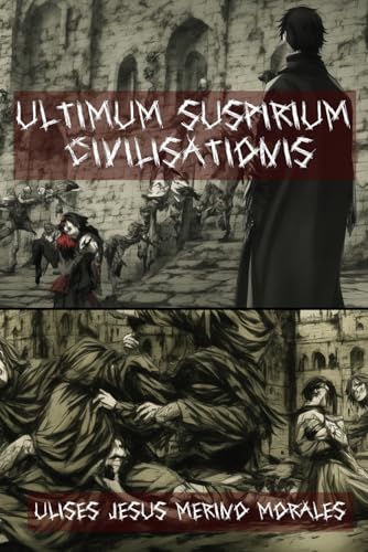 Ultimum Suspirium Civilisationis (Spanish Edition)