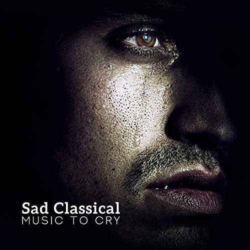 Sad Classical Music to Cry Top Classical Melancholic