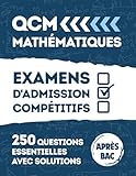  QCM Mathématiques: Concours & Admissions: Le guide complet avec 250 QCM corrigés pour préparer les examens post-bac. Algèbre, Analyse, Géométrie, Probabilités, Arithmétique.