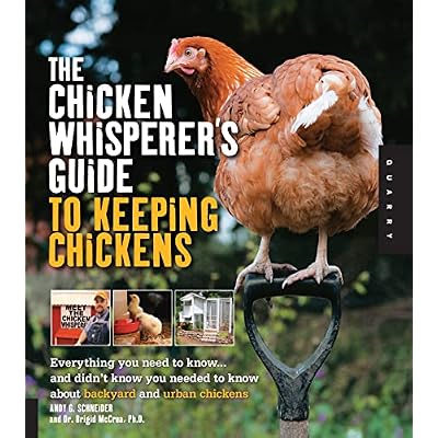 The Chicken Whisperer's Guide to Keeping Chickens
