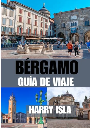 BÉRGAMO GUÍA DE VIAJE 2025-2026: El mejor momento para visitar, los mejores lugares para explorar y todo lo que necesitas saber antes de ir