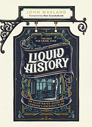 Liquid History: An Illustrated Guide to London’s Greatest Pubs: A Radio 4 Best Food and Drink Book of the Year