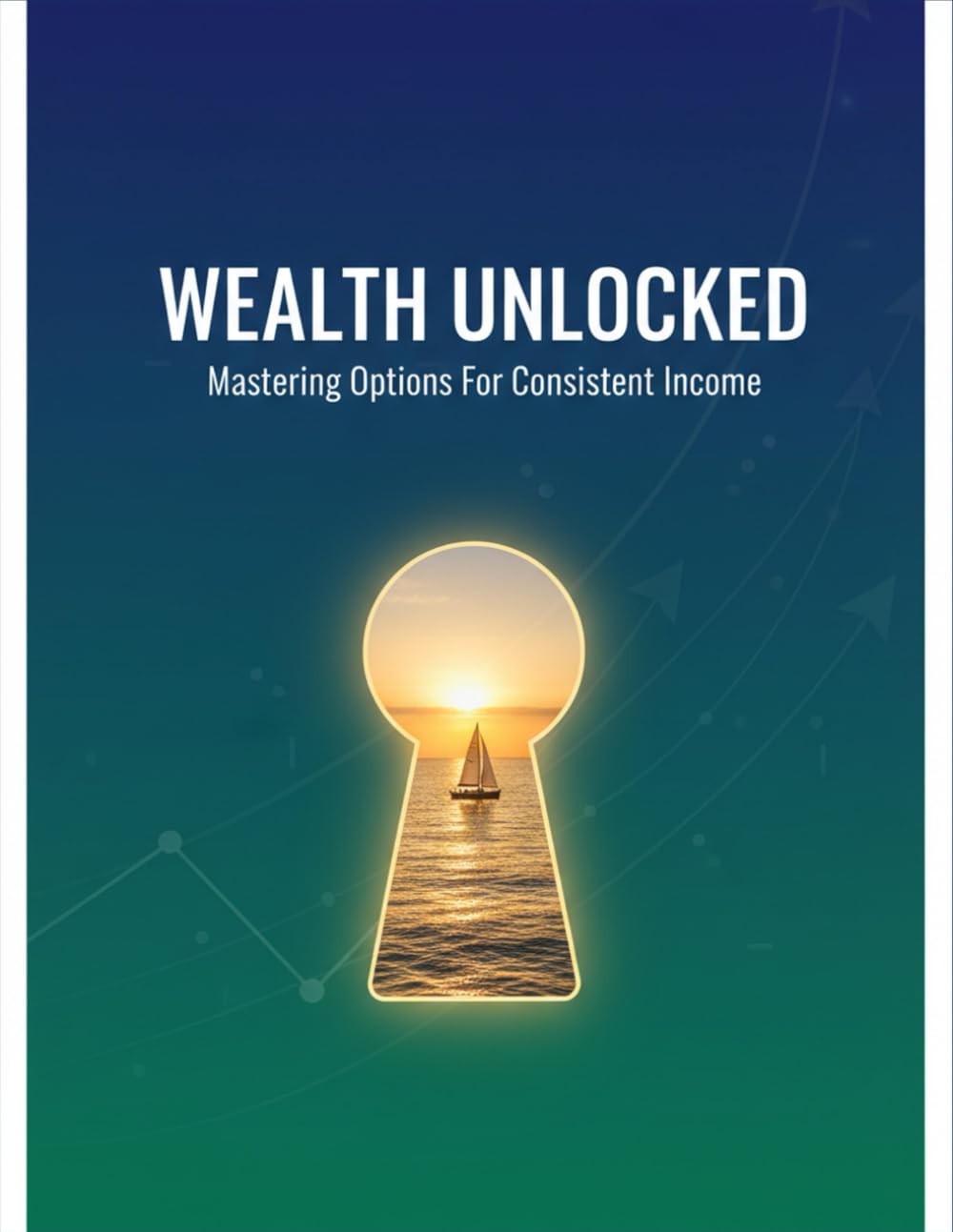 Wealth Unlocked: Mastering Options For Consistent Income