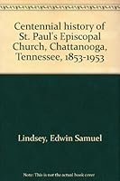 Centennial history of St. Paul's Episcopal Church, Chattanooga, Tennessee, 1853-1953 B0007F8Q1I Book Cover