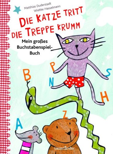 Die Katze tritt die Treppe krumm: Mein großes Buchstaben-Spiel-Buch Die Katze tritt die Treppe krumm: Mein großes Buchstaben-Spiel-Buch