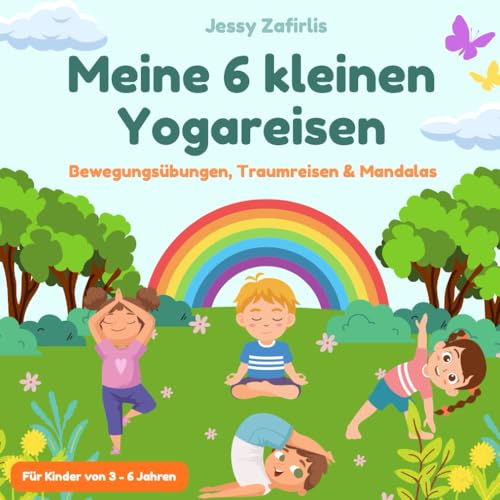 Meine 6 kleinen Yogareisen: Bewegungsübungen, Traumreisen & Mandalas