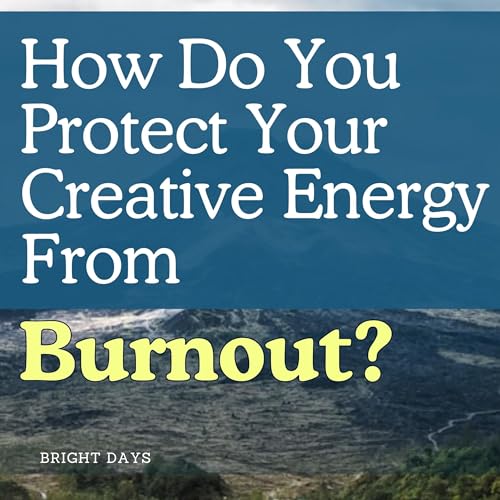 How Do You Protect Your Creative Energy From Burnout? cover art