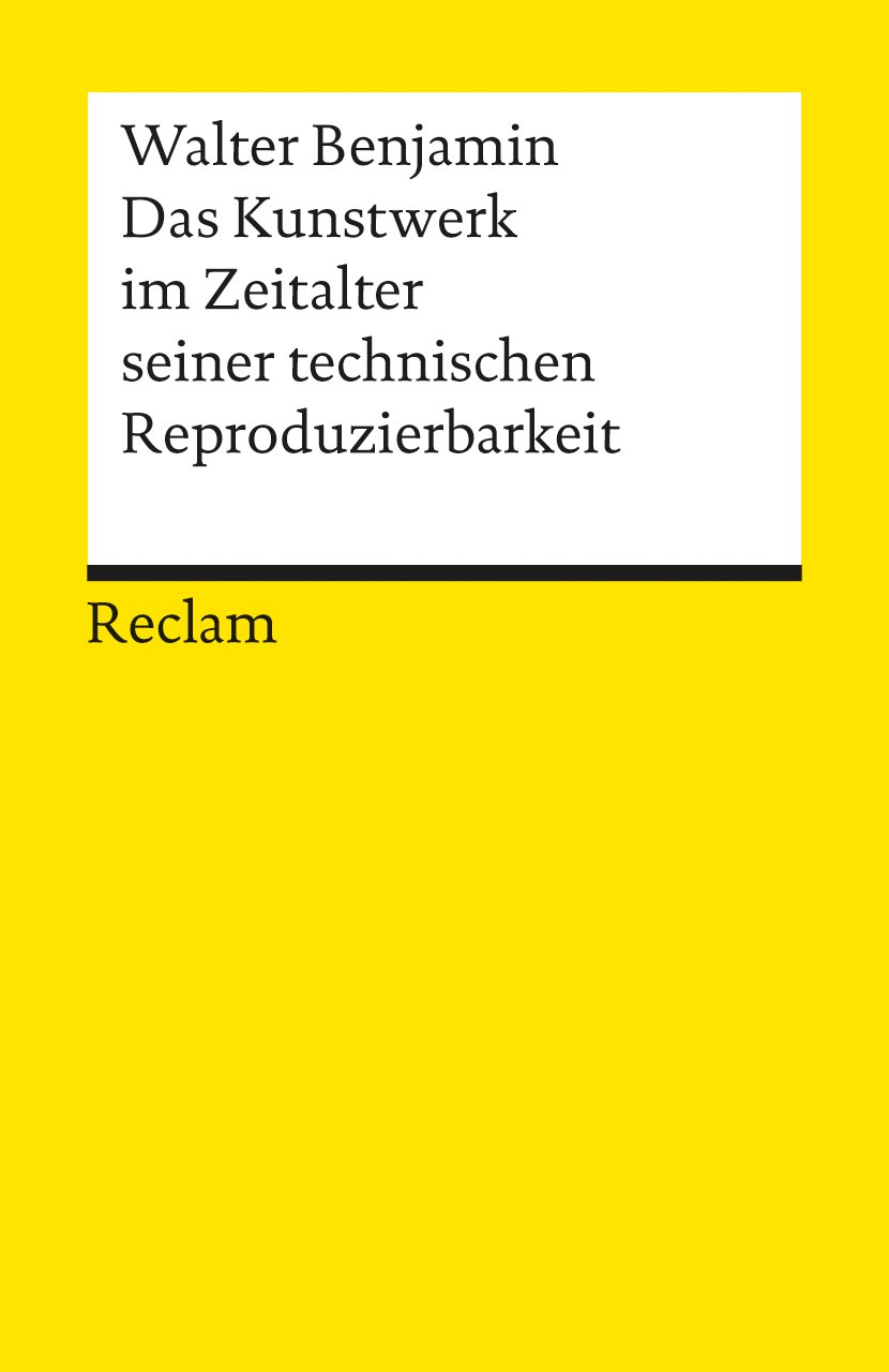 Das Kunstwerk im Zeitalter seiner technischen Reproduzierbarkeit: Mit Ergänzungen aus der Ersten und Zweiten Fassung