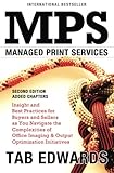 MPS: MANAGED PRINT SERVICES - Second Edition: Insight and Best Practices for Buyers and Sellers as You Navigate the Complexities of Office Imaging & Output Optimization Initiatives
