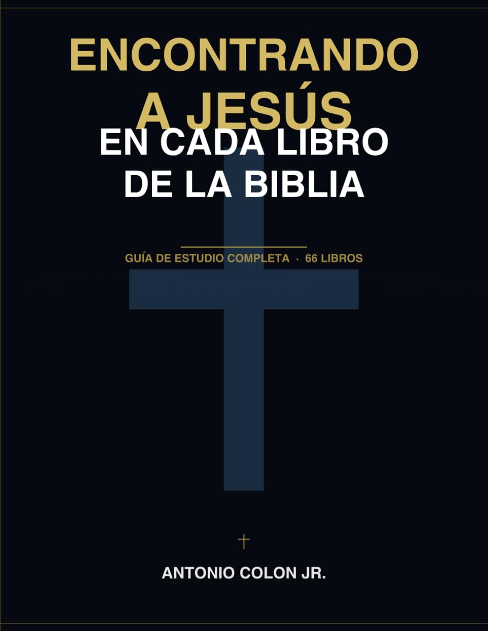 Encontrando a Jesús en Cada Libro de la Biblia: Guía de Estudio Completa 66 libros