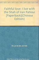 Faithful love: I live with the Shah of Iran Pahlavi [Paperback](Chinese Edition) 7506025426 Book Cover