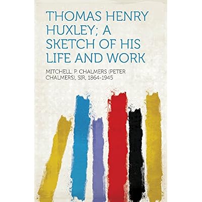Thomas Henry Huxley; A Sketch Of His Life And Work