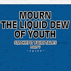 Page de couverture de Mourn the Liquid Dew of Youth