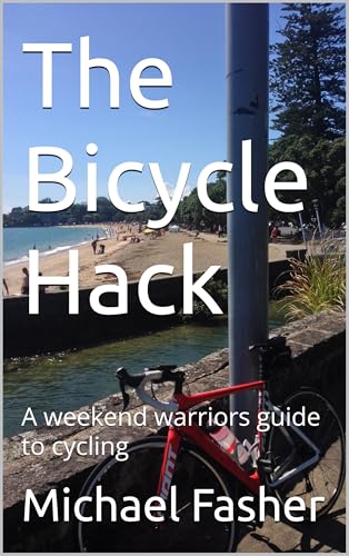 The Bicycle Hack: A weekend warriors guide to cycling (The bicycle hack.)