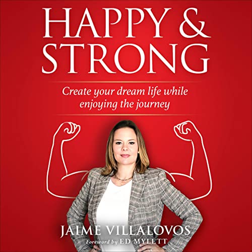 Happy & Strong: Create Your Dream Life While Enjoying the Journey