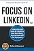 Focus on LinkedIn: Create a Personal Brand on LinkedIn to Make More Money, Generate Leads and Find Employment (Business Professional Series Book 7)