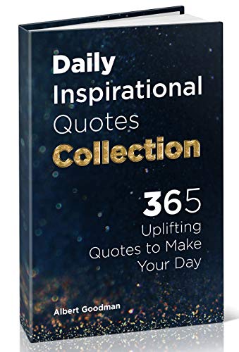 daily inspirational quotes collection 365 uplifting quotes to make your day inspirational and motivational quotes collection