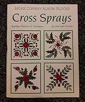 Cross Sprays, More Conway Album Blocks; Applique Patterns & Techniques B00QBU5DTQ Book Cover