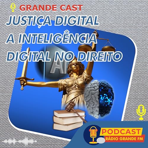 Grand Cast - Entre Algoritmos e Decisões, o Impacto da IA na Prática Jurídica cover art