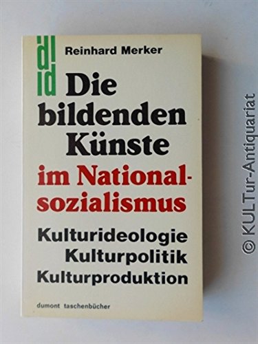 Die bildenden Künste im Nationalsozialismus: Kulturideologie - Kulturpolitik - Kulturproduktion (DUMONT Taschenbücher)