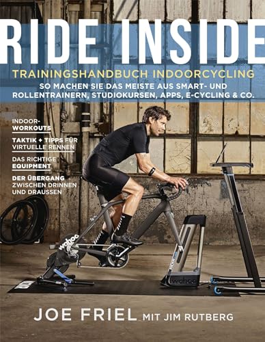 Ride Inside: Trainingshandbuch Indoorcycling: So machen Sie das Meiste aus Smart- und Rollentrainern, Spinningbikes, Apps, E-Cycling & Co.