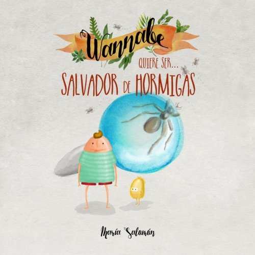 Wannabe quiere ser... Salvador de Hormigas: Volume 1