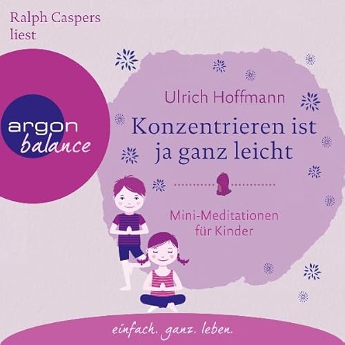 『Konzentrieren ist ja ganz leicht: Mini-Meditationen f&uuml;r Kinder』のカバーアート