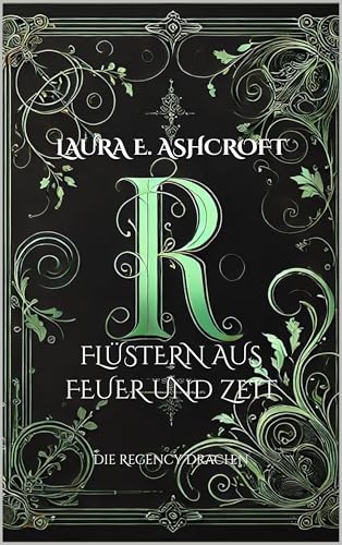 Flüstern aus Feuer und Zeit: Eine fantastische Regency Romanze (Die Regency Drachen 1)