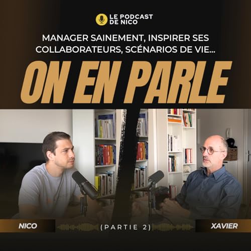 Page de couverture de MANAGER SAINEMENT, INSPIRER SES COLLABORATEURS, SCÉNARIOS DE VIE... On en parle avec Xavier Eloy (partie 2)