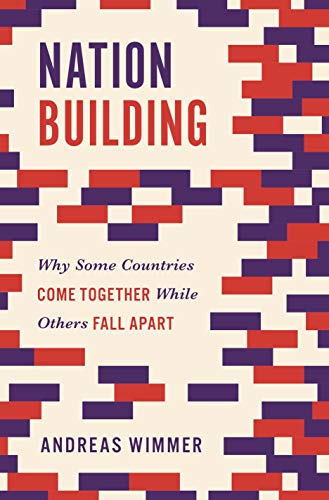 Nation Building: Why Some Countries Come Together While Others Fall Apart (Princeton Studies in Global and Comparative S