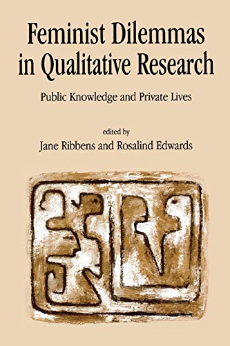 Feminist Dilemmas in Qualitative Research: Public Knowledge and Private Lives