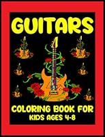 Guitars Coloring Book for kids Ages 4-8: Amazing Electric Guitars Coloring Book for kids & Preschoolers Gifts for Boys and Girls B0B4GS13L8 Book Cover