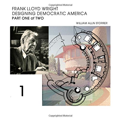 Frank Lloyd Wright; Designing Democratic America: Part One of Two