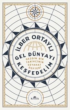Gel Dünyayi Kesfedelim - Gezgin Bir Tarihçinin Seyahat Defteri
