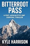 Bitterroot Pass: A Post-Apocalyptic EMP Survival Thriller (The Silas Cole Series Book 1)