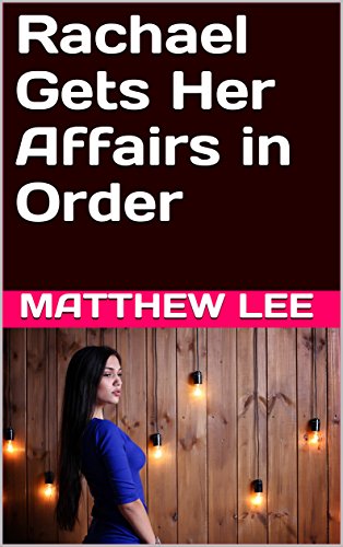 Rachael Gets Her Affairs in Order (Voyeur Husband Stories)