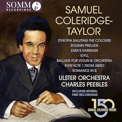 Samuel Coleridge-Taylor: Ethiopia Saluting the Colours; Solemn Prelude; Zara's Earrings; Idyll; Ballade for Violin & Orchestra; Entr'acte 1 from Nero; Romance in B