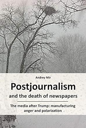 Postjournalism and the death of newspapers. The media after Trump: manufacturing anger and polarization