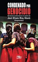 Condenado por genocidio. Sentencia condenatoria en contra de José Efraín Ríos Montt (fragmentos) (Spanish Edition) 9929552715 Book Cover