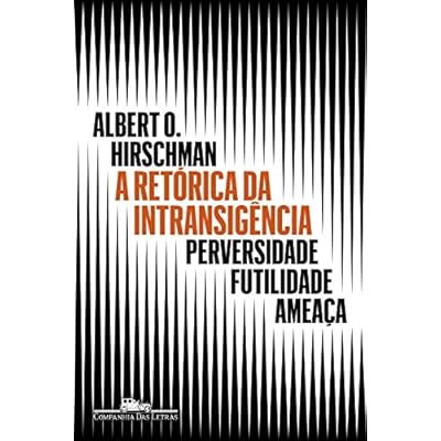 A Retorica da Intransigencia - Perversidade Futilidade Ameaca