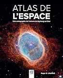 Atlas de l'espace: Une cartographie de l'univers du big bang au futur