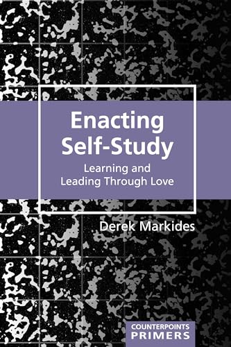 Enacting Self-Study: Learning and Leading Through Love (Counterpoints Primers, 38)