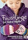  Fäustlinge für kleine Hände: Strickmodelle für Kinder von 1 bis 6 Jahren