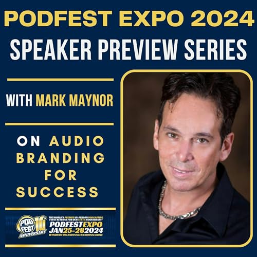 Podfest Expo 2024 Speaker Preview Series - Mark Maynor on Audio Branding